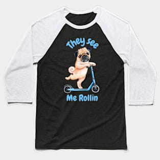 Pug on a Scooter. They see me rollin Baseball T-Shirt